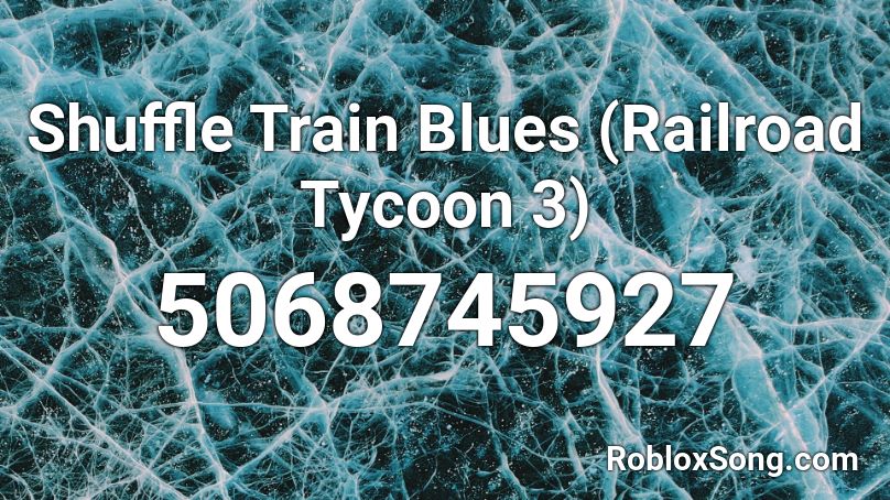 Shuffle Train Blues (Railroad Tycoon 3) Roblox ID