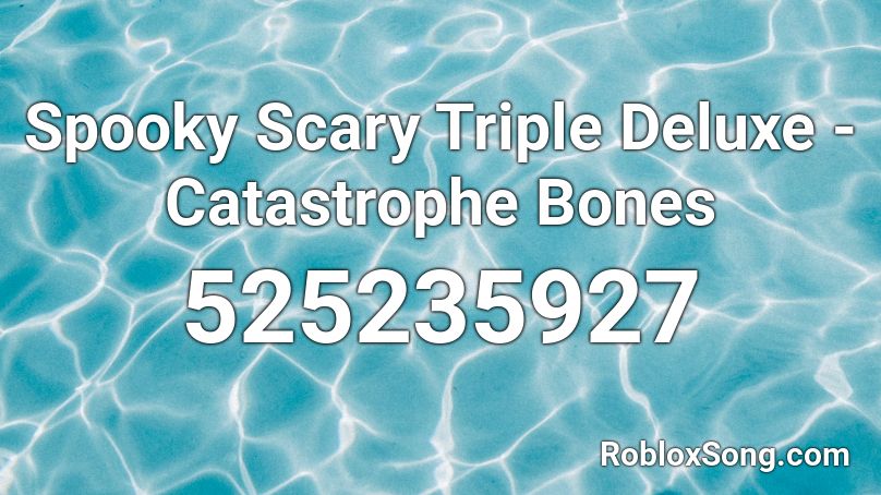 Spooky Scary Triple Deluxe - Catastrophe Bones Roblox ID