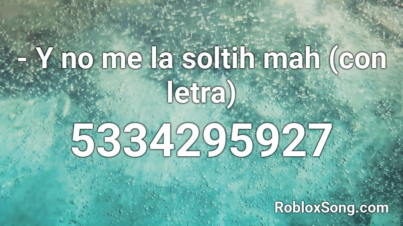 - Y no me la soltih mah (con letra) Roblox ID