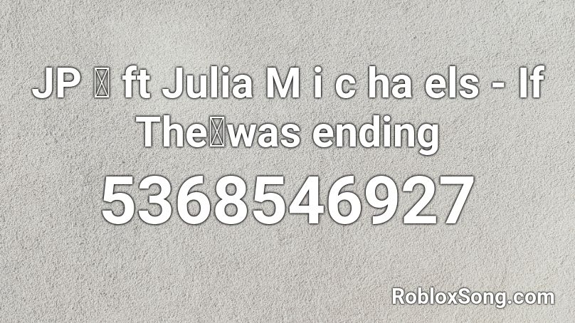JP 🎷 ft Julia M i c ha els - If The🌎was ending Roblox ID