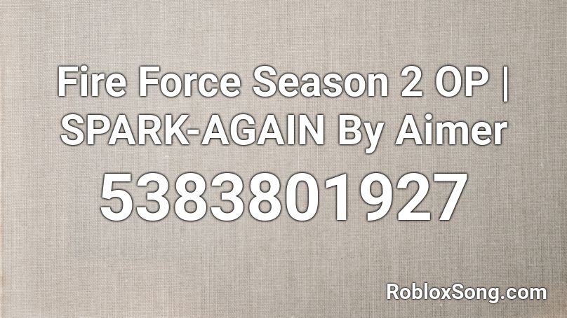 Fire Force Season 2 OP | SPARK-AGAIN By Aimer Roblox ID