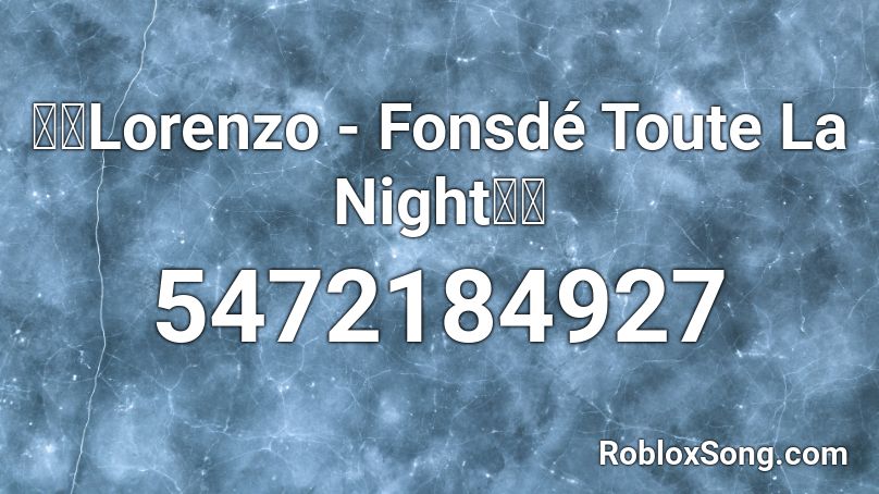 🥦🤪Lorenzo - Fonsdé Toute La Night🤪🥦 Roblox ID