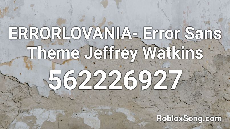 ERRORLOVANIA- Error Sans Theme Jeffrey Watkins Roblox ID ...
