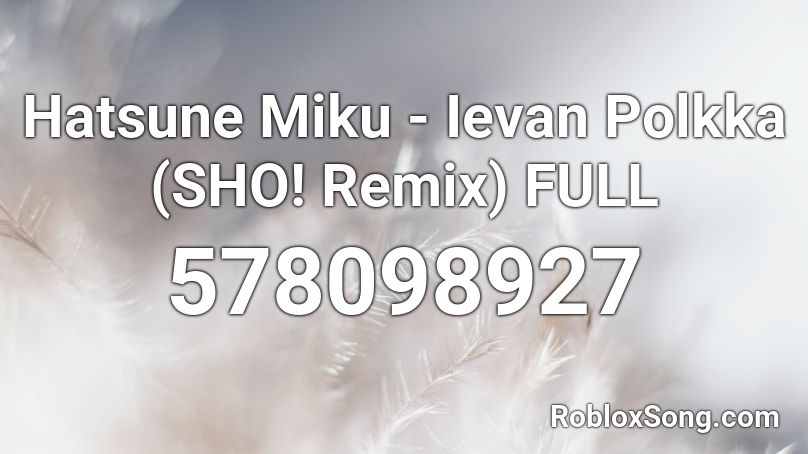 Hatsune Miku Ievan Polkka Sho Remix Full Roblox Id Roblox Music Codes - roblox song id for levan polkka