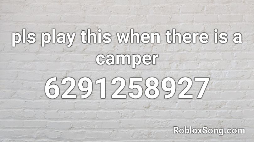 pls play this when there is a camper Roblox ID