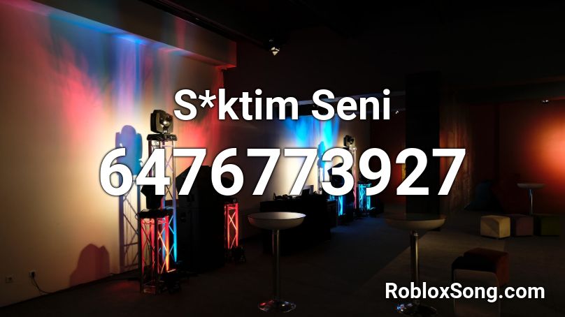 S*ktim Seni Roblox ID