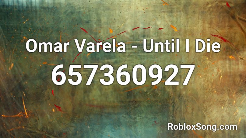 Omar Varela - Until I Die Roblox ID