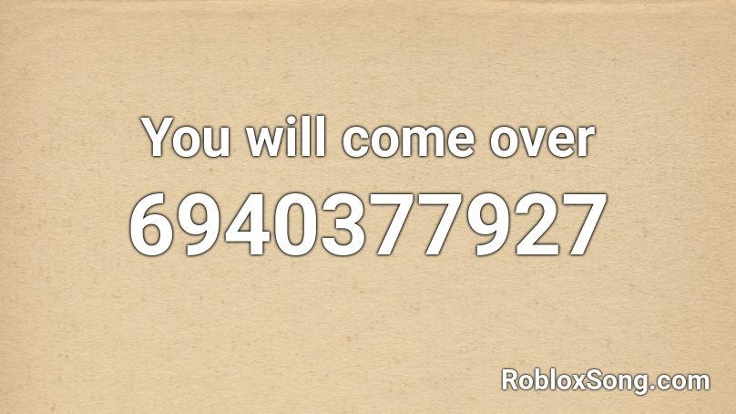 You will come over Roblox ID