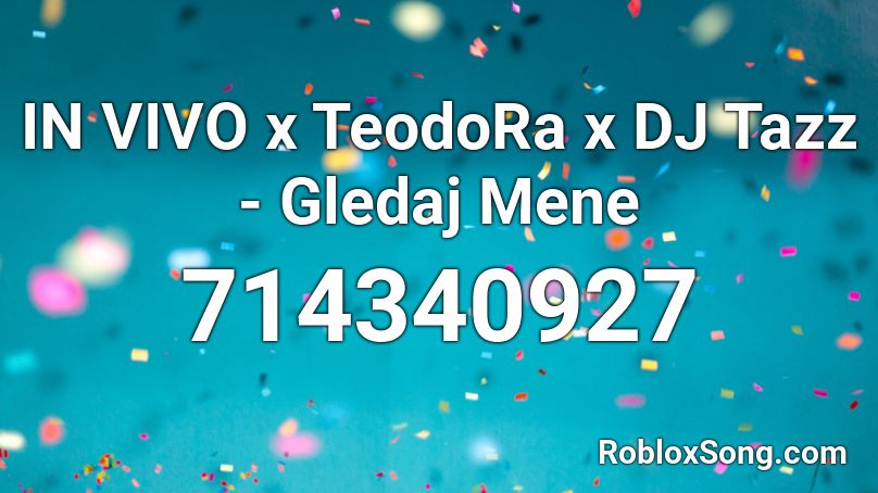 IN VIVO x TeodoRa x DJ Tazz - Gledaj Mene Roblox ID