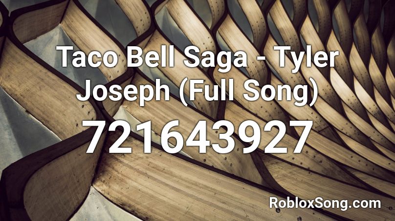 Taco Bell Saga - Tyler Joseph (Full Song) Roblox ID