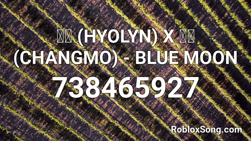 효린 Hyolyn X 창모 Changmo Blue Moon Roblox Id Roblox Music Codes - blue moon roblox
