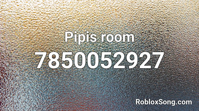 Pipis room Roblox ID