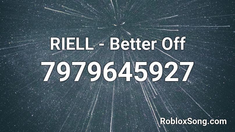 RIELL - Better Off Roblox ID