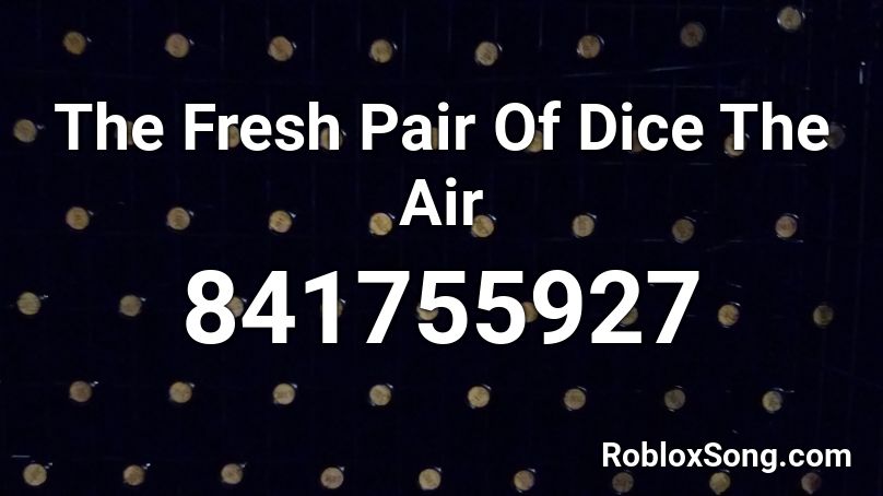 The Fresh Pair Of Dice The Air Roblox ID