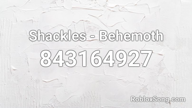 Shackles - Behemoth Roblox ID