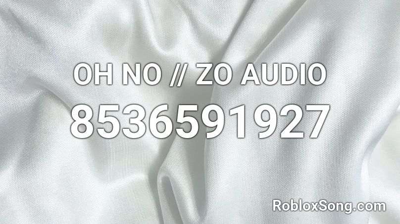 OH NO // ZO AUDIO Roblox ID