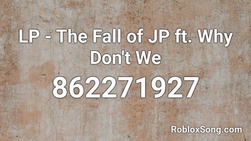 LP - The Fall of JP ft. Why Don't We Roblox ID