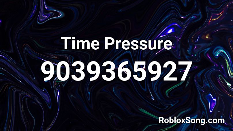 Time Pressure Roblox ID