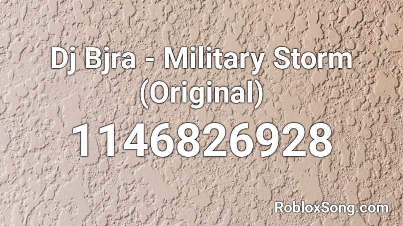 Dj Bjra - Military Storm (Original) Roblox ID