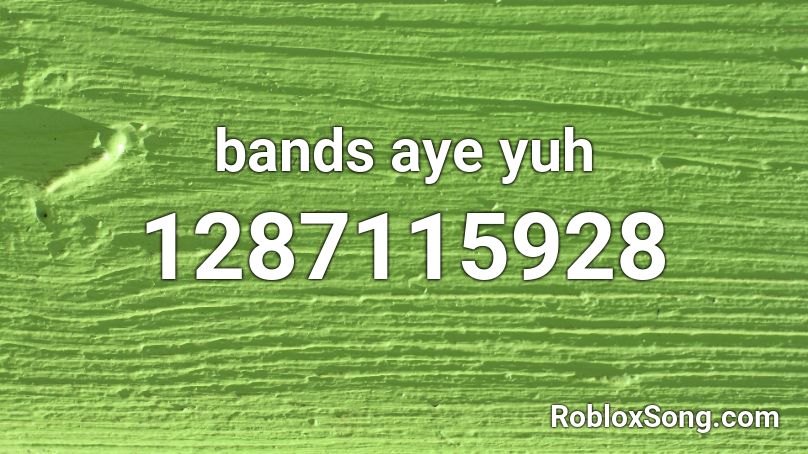 bands aye yuh Roblox ID
