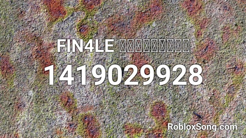 FIN4LE ～終止線の彼方へ～ Roblox ID