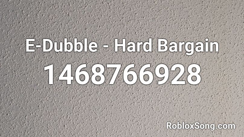 E-Dubble - Hard Bargain Roblox ID