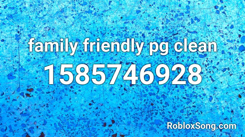family friendly pg clean Roblox ID