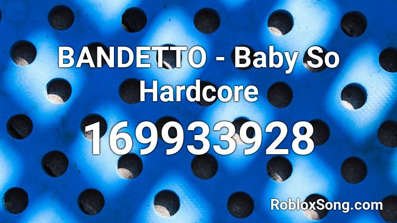 Bandetto Baby So Hardcore Roblox Id Roblox Music Codes - roblox tobuscus song id
