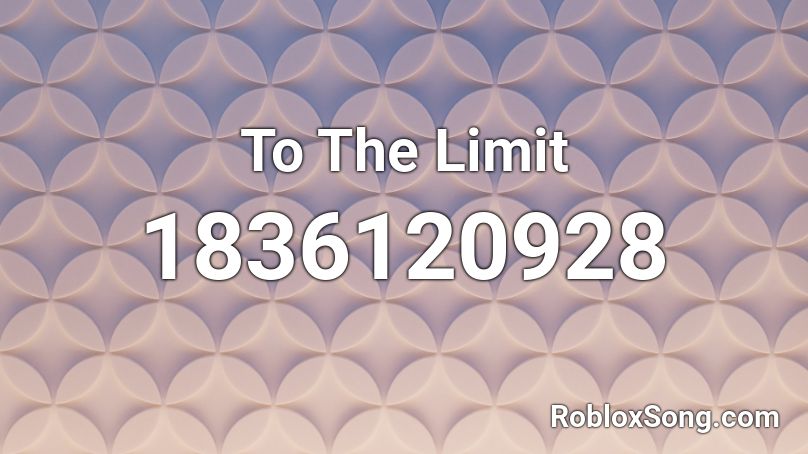 To The Limit Roblox ID