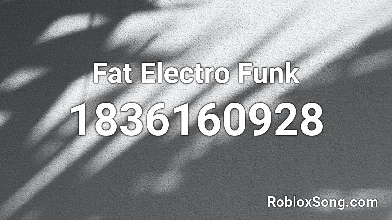 Fat Electro Funk Roblox ID