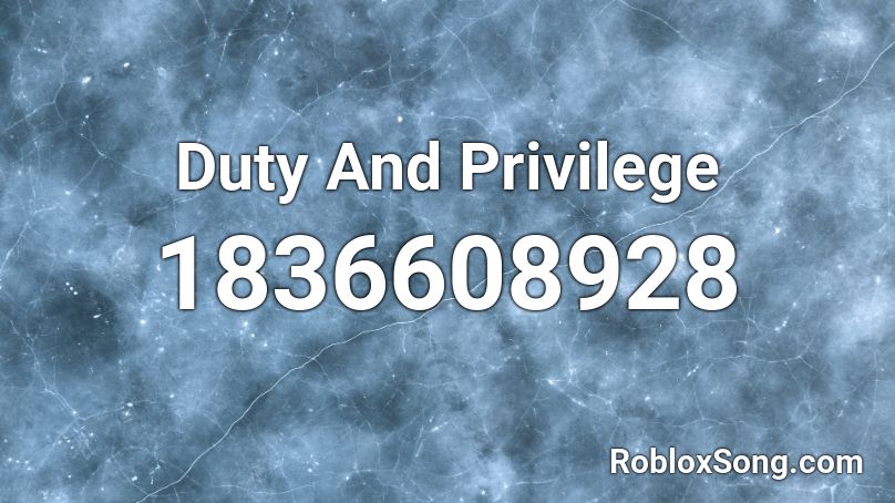 Duty And Privilege Roblox ID