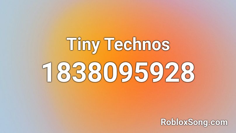 Tiny Technos Roblox ID