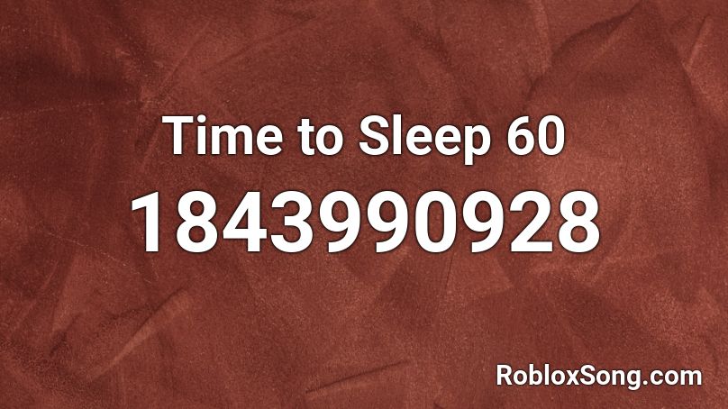 Time to Sleep 60 Roblox ID