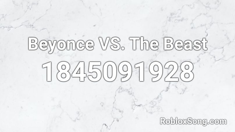 Beyonce VS. The Beast Roblox ID