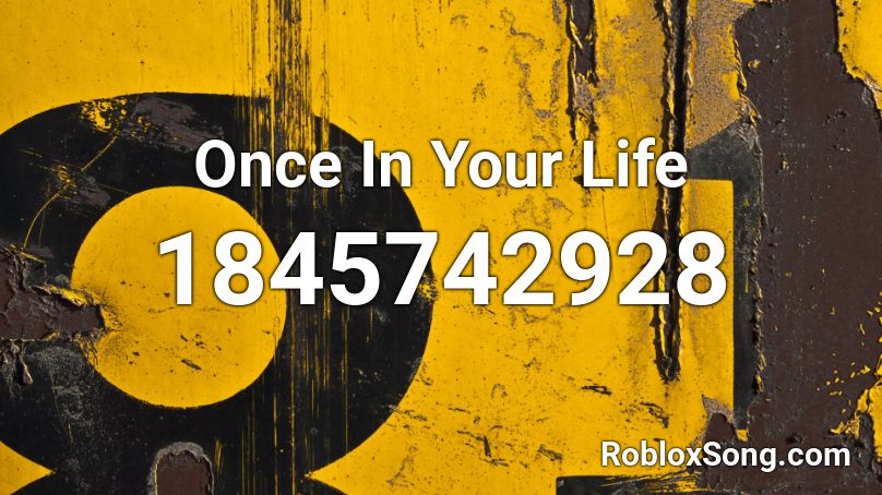 Once In Your Life Roblox ID