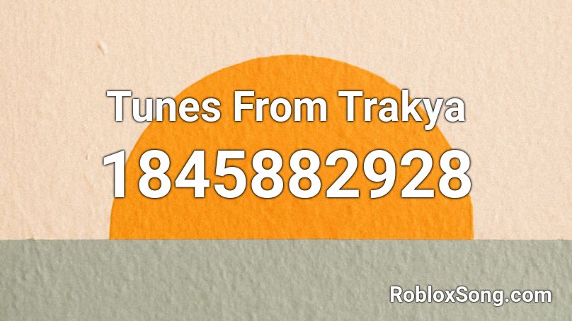 Tunes From Trakya Roblox ID