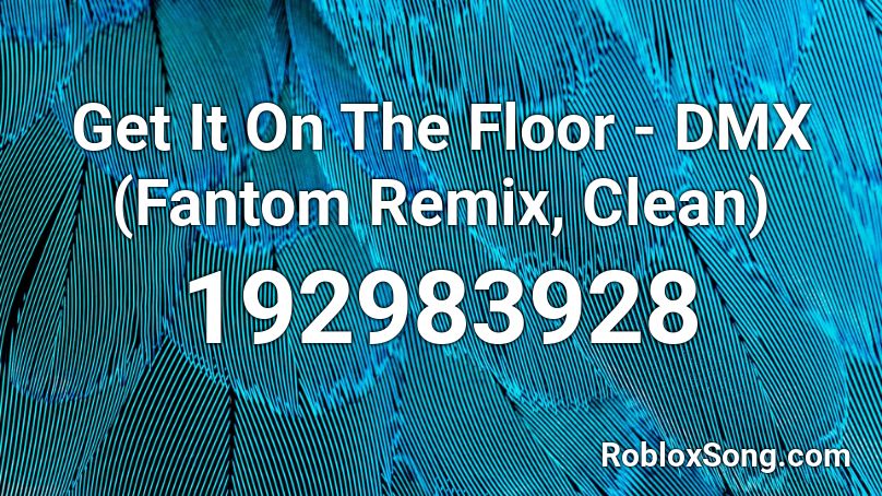 Get It On The Floor Dmx Fantom Remix Clean Roblox Id Roblox Music Codes - roblox song id dmx