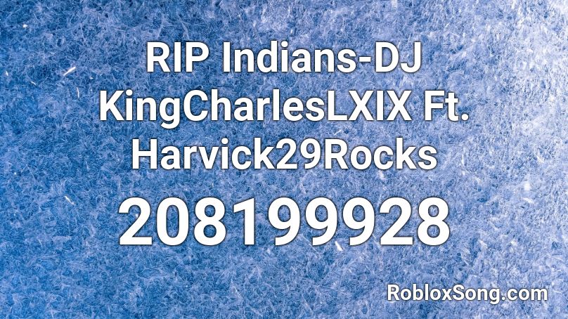 RIP Indians-DJ KingCharlesLXIX Ft. Harvick29Rocks Roblox ID