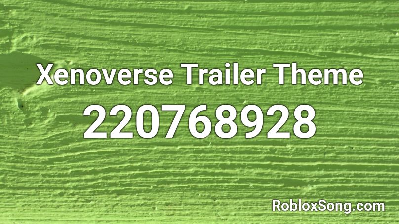 Xenoverse Trailer Theme Roblox ID