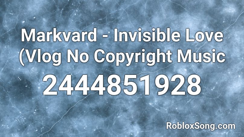 Markvard - Invisible Love (Vlog No Copyright Music Roblox ID