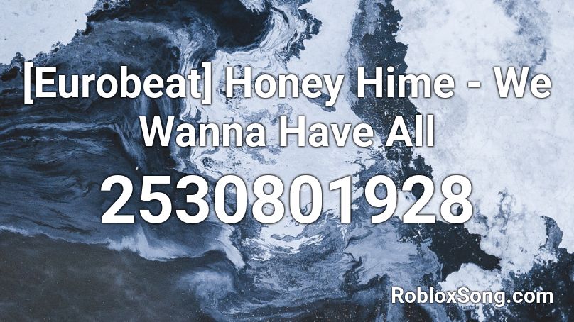 [Eurobeat] Honey Hime - We Wanna Have All Roblox ID