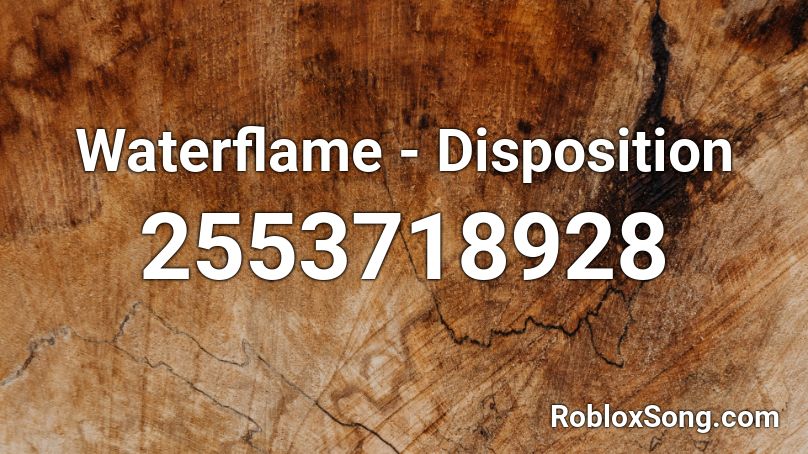 Waterflame Disposition Roblox Id Roblox Music Codes