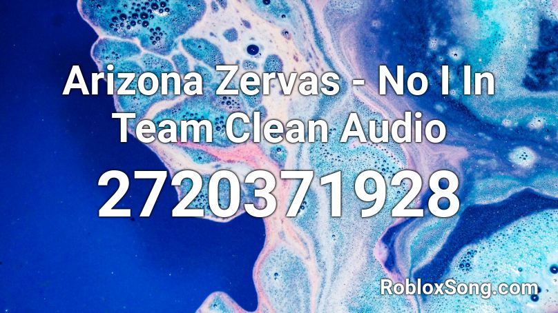 Arizona Zervas - No I In Team Clean Audio Roblox ID