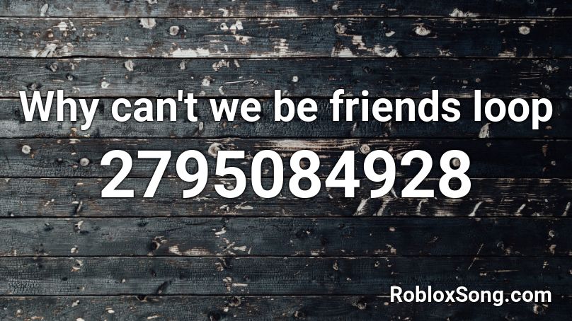 Why can't we be friends loop Roblox ID