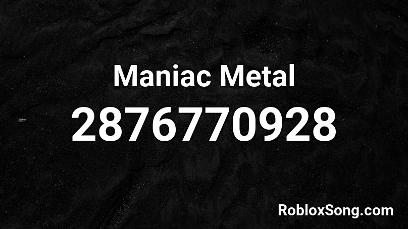 Maniac Metal Roblox ID