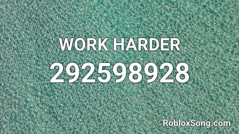 WORK HARDER Roblox ID