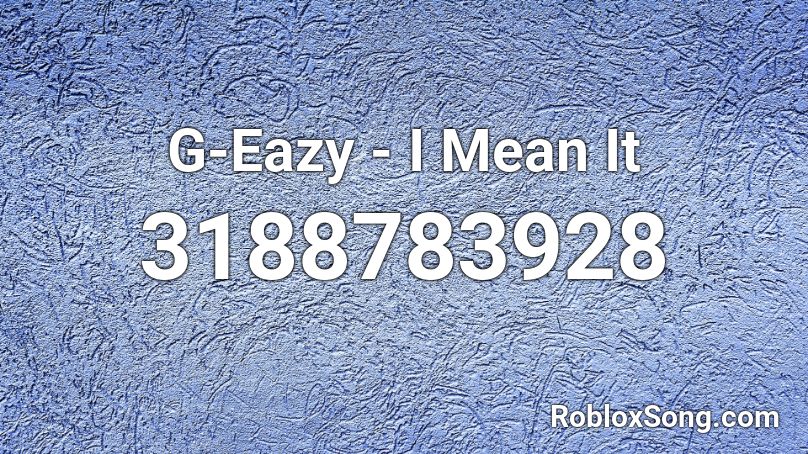G-Eazy - I Mean It  Roblox ID