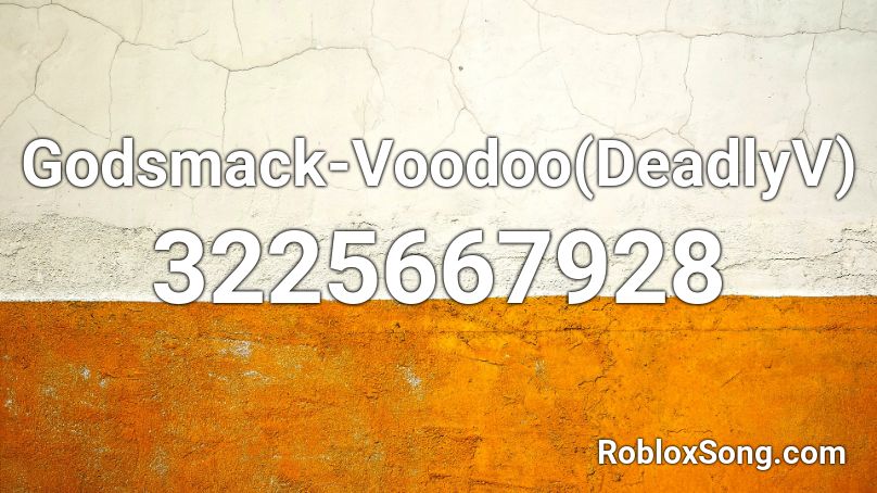 Godsmack-Voodoo(DeadlyV) Roblox ID