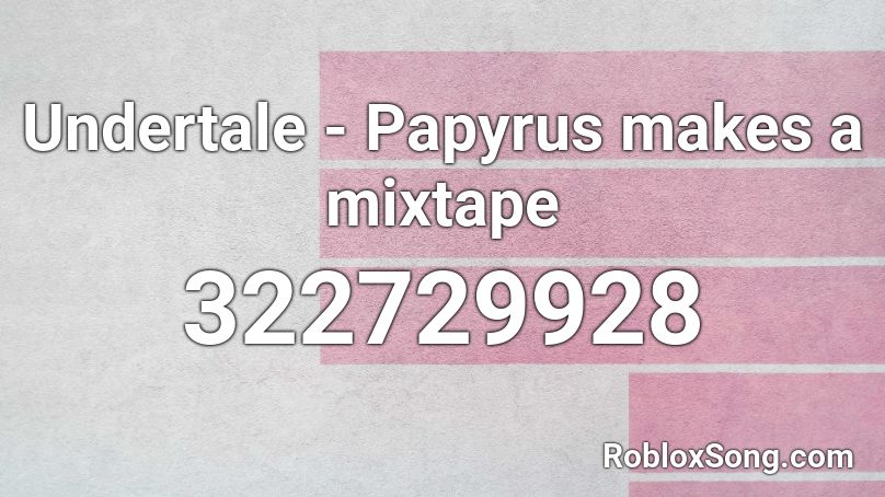 Undertale - Papyrus makes a mixtape Roblox ID