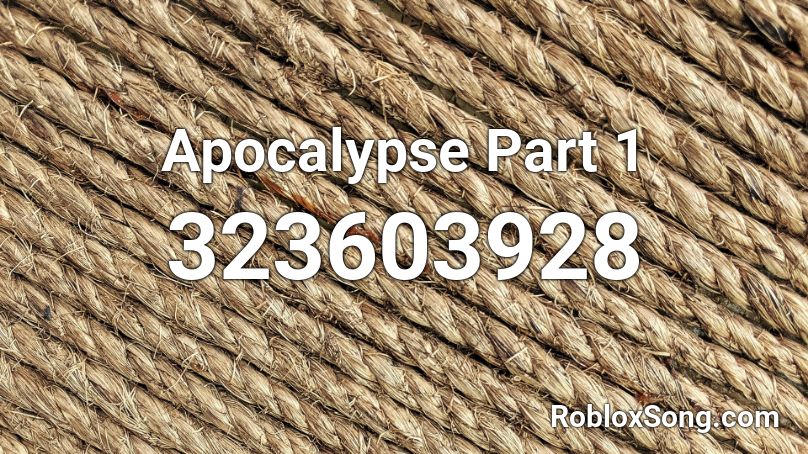 Apocalypse Part 1 Roblox ID